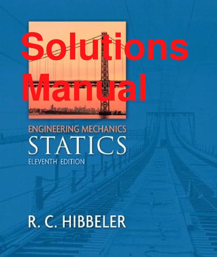 Engineering Mechanics: Statics, 11th Edition Solutions Manual