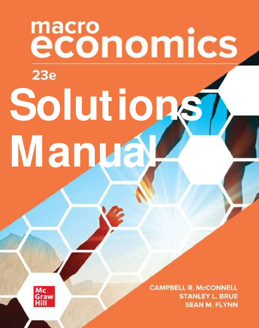 Macroeconomics, 23rd Edition Solutions Manual by McConnell, Brue, and Flynn