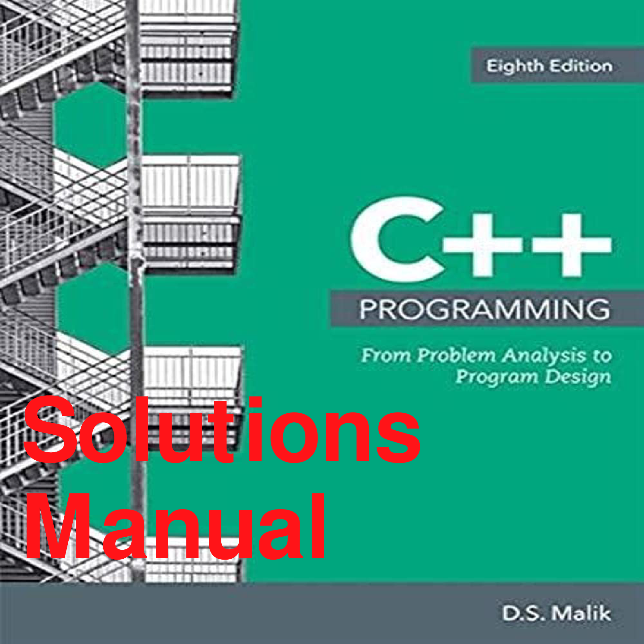 C++ Programming: From Problem Analysis to Program Design, 8th Edition Solutions Manual