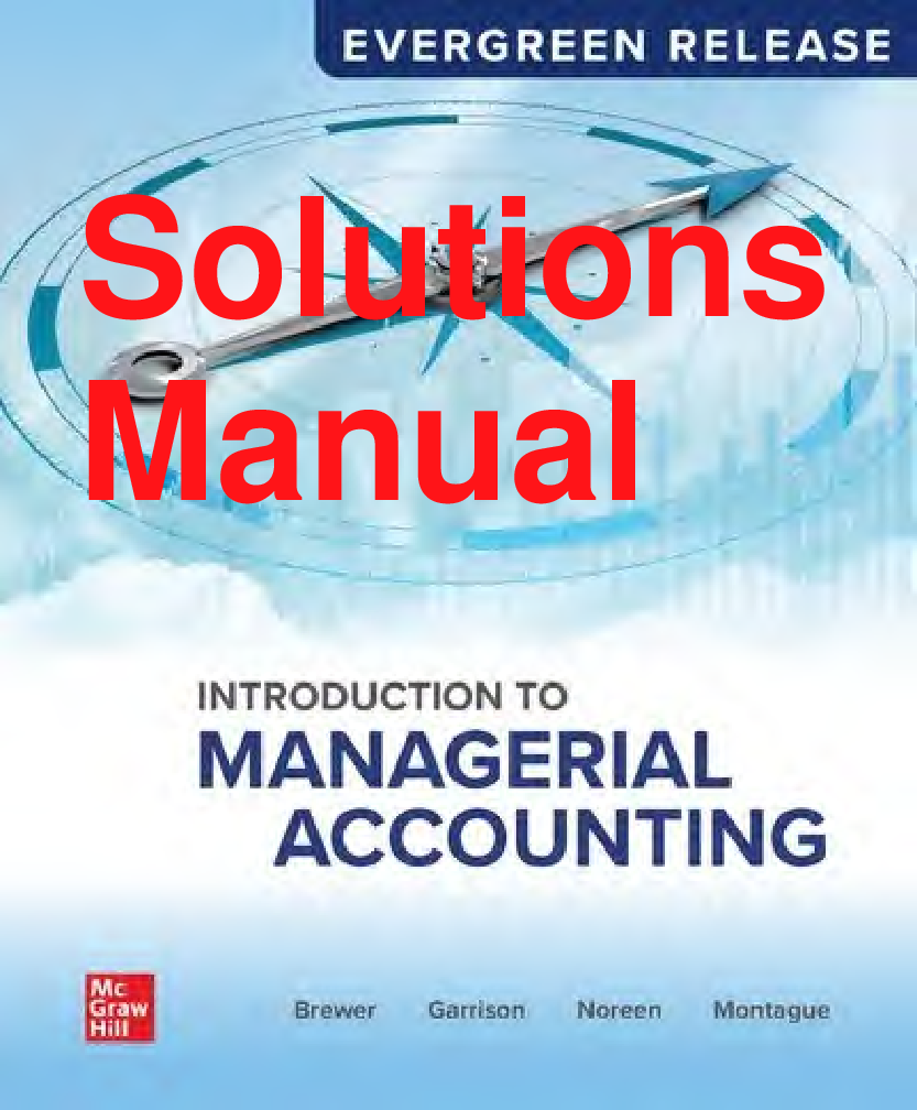 Introduction to Managerial Accounting, 2024 Release Solutions Manual