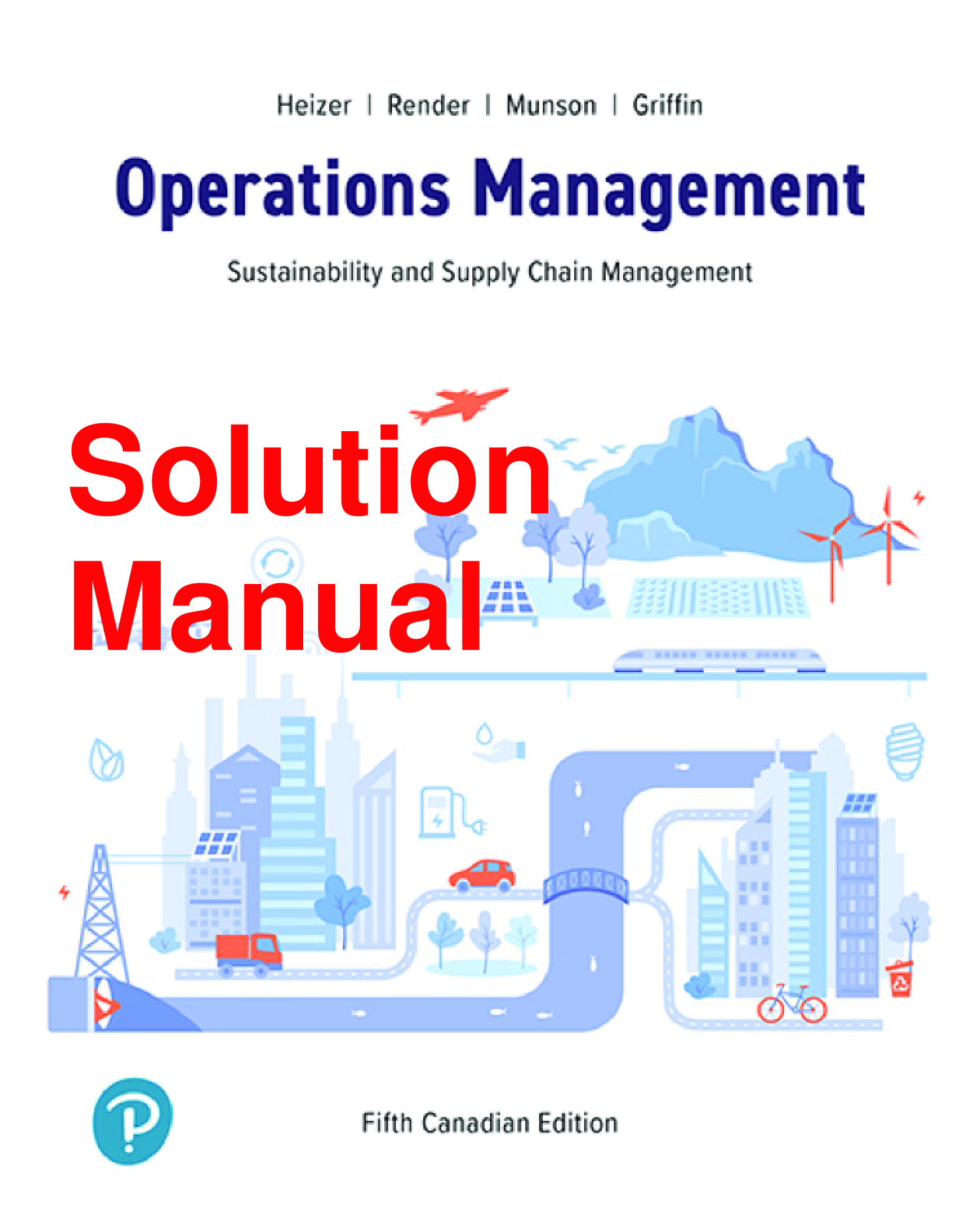 Operations Management: Sustainability and Supply Chain Management, 5th Canadian Edition Solutions Manual