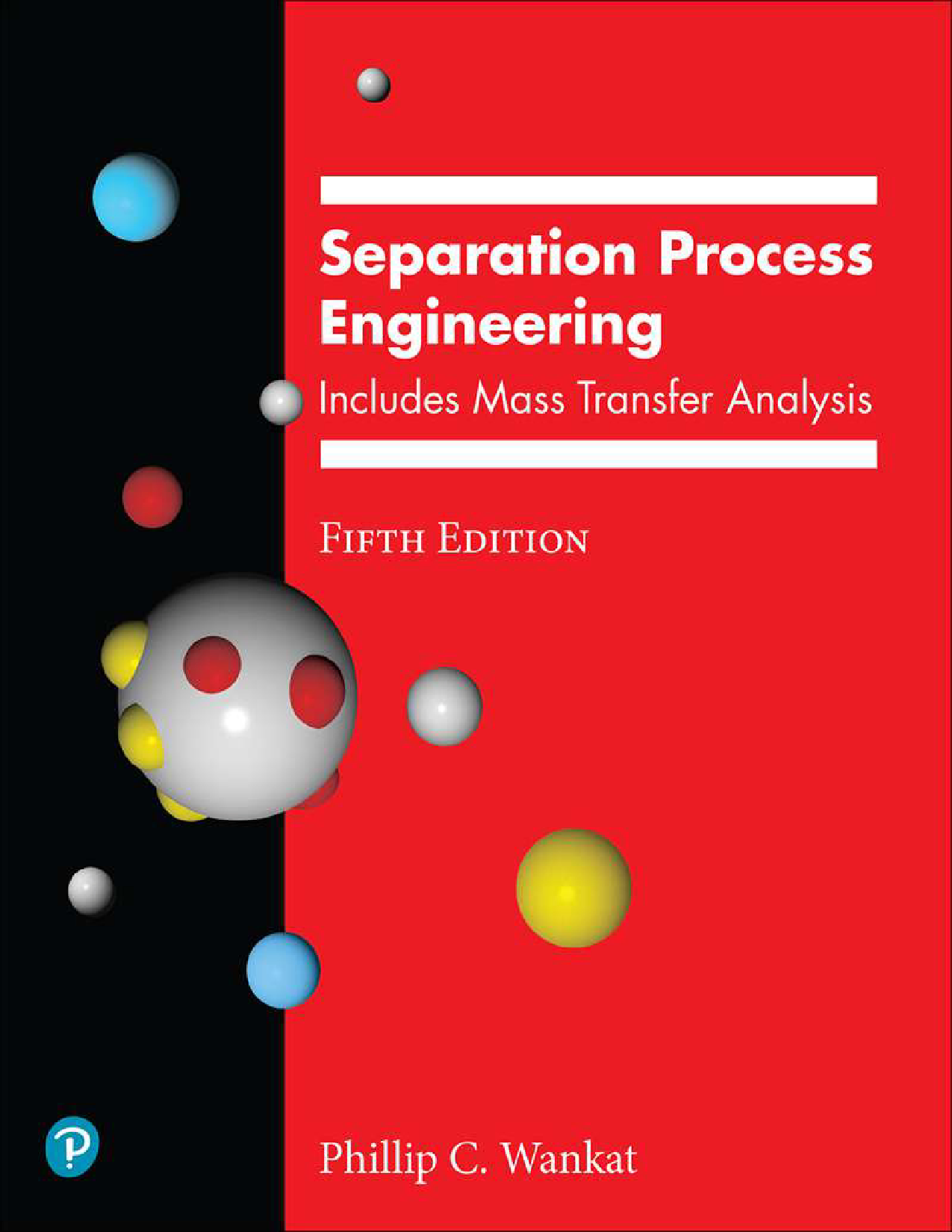Separation Process Engineering: Includes Mass Transfer Analysis, 5th Edition