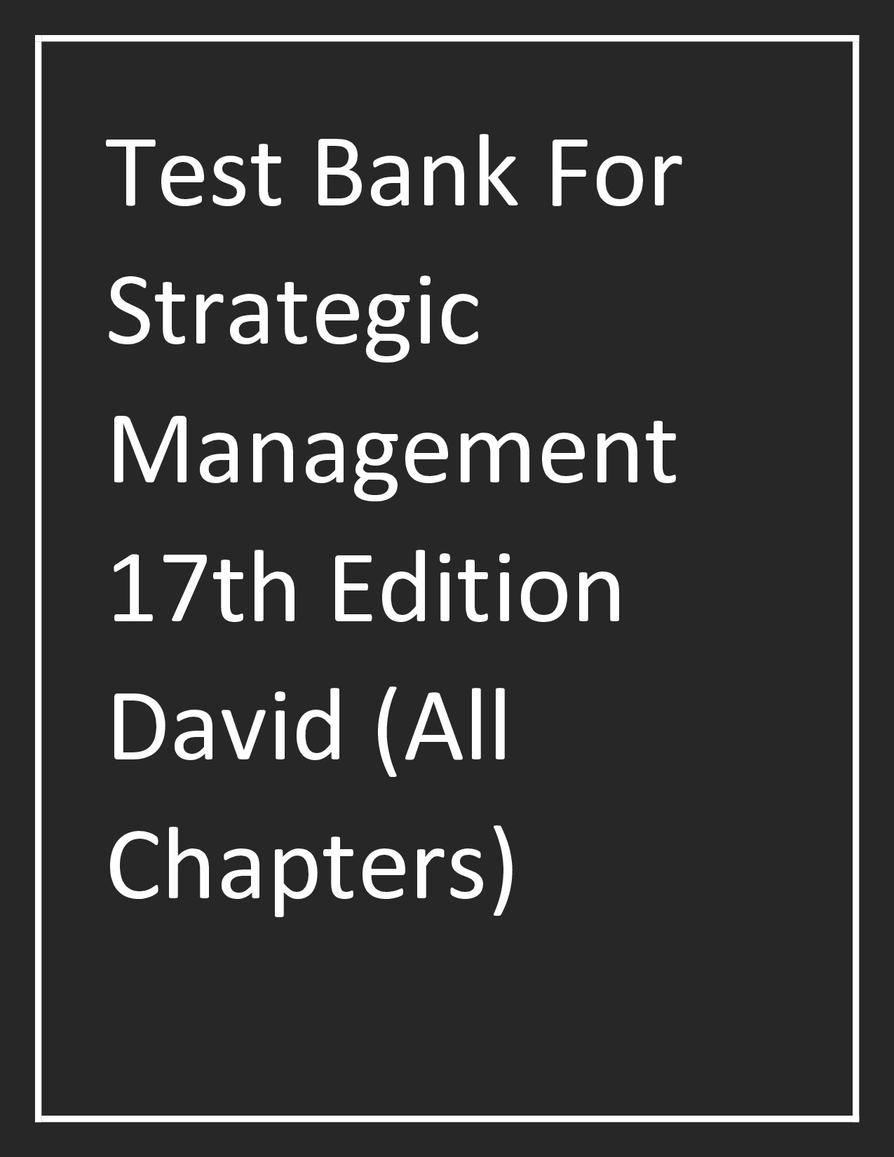 Strategic Management: Concepts and Cases, 17th Edition Test Bank