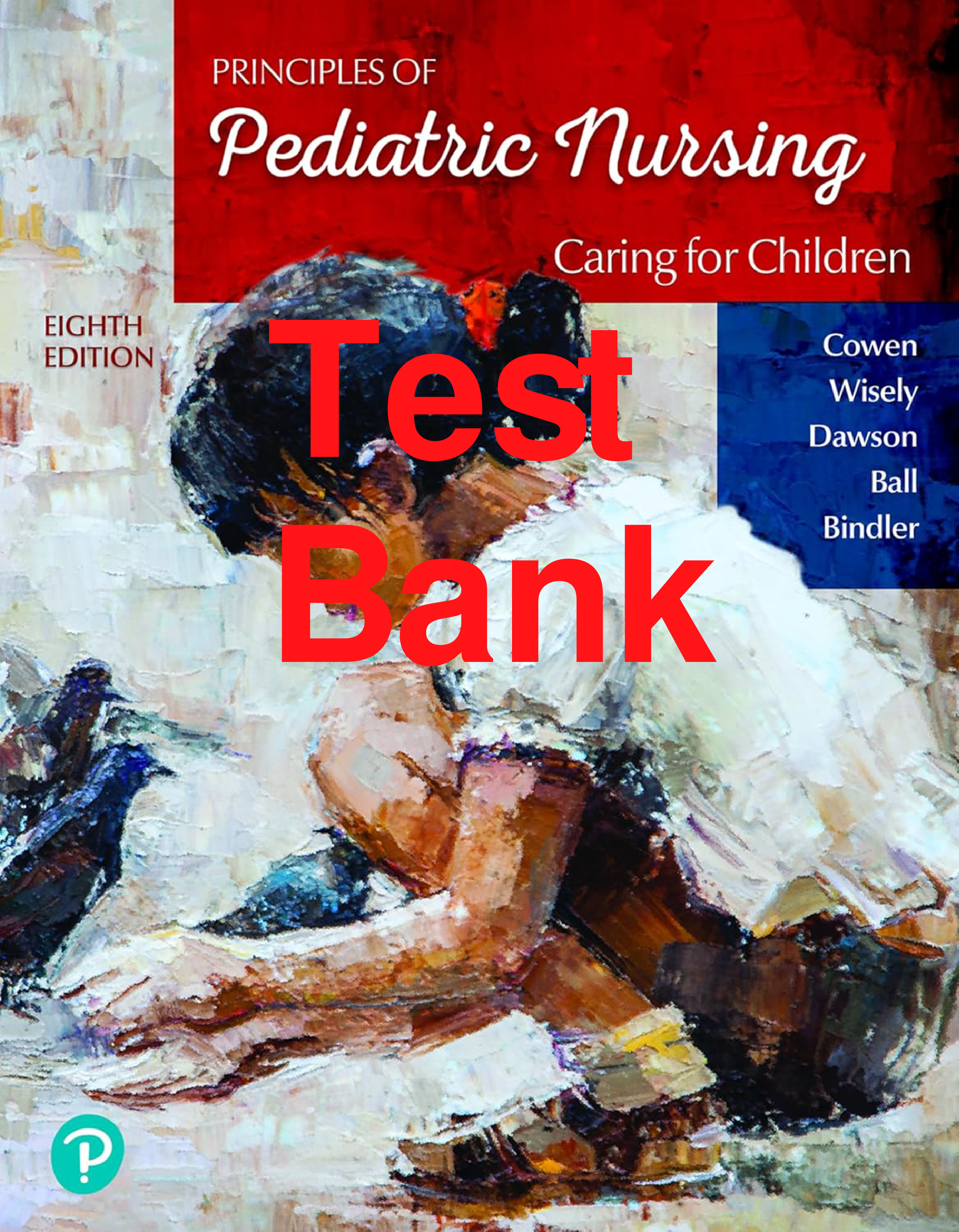 Principles of Pediatric Nursing: Caring for Children, 8th Edition Test Bank