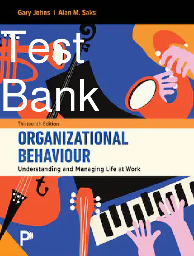 Organizational Behaviour: Understanding and Managing Life at Work, 13th Edition Test Bank