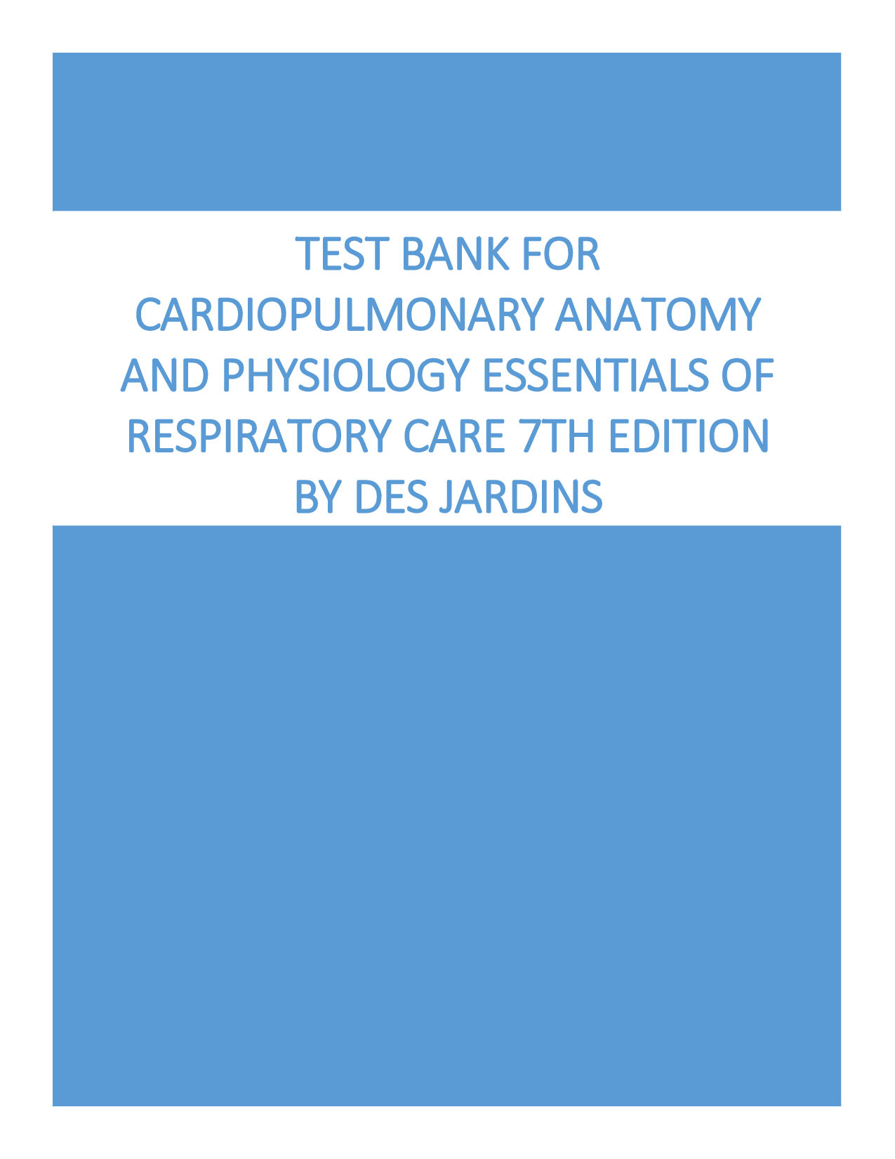 Cardiopulmonary Anatomy and Physiology: Essentials of Respiratory Care, 7th Edition Test Bank