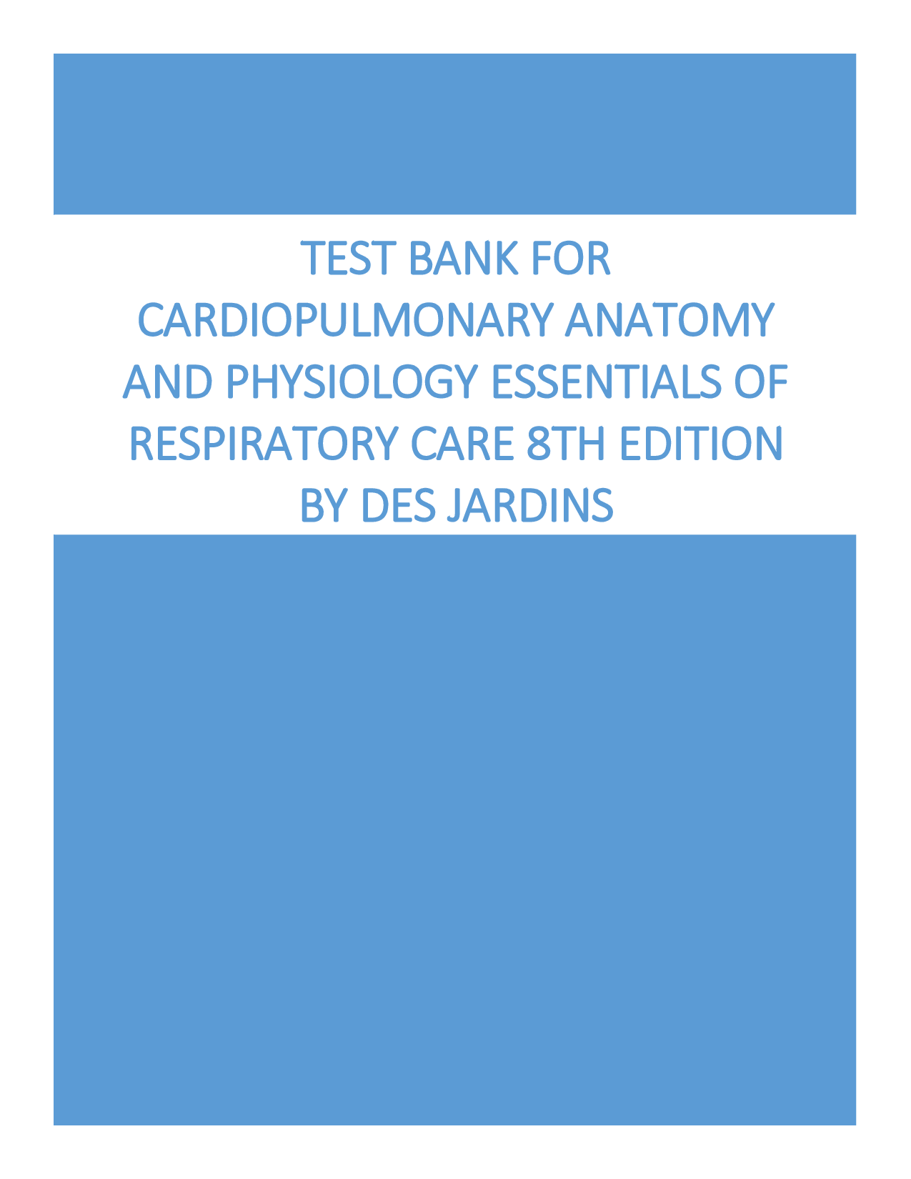 Cardiopulmonary Anatomy and Physiology: Essentials of Respiratory Care, 8th Edition Test Bank