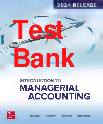 Introduction to Managerial Accounting, 2024 Release Test Bank