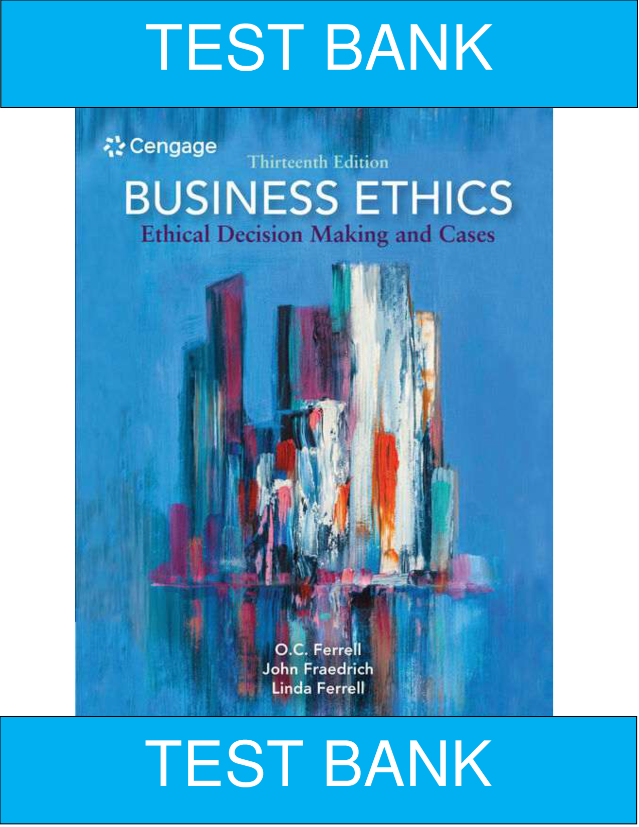 Business Ethics: Ethical Decision Making and Cases, 13th Edition Test Bank