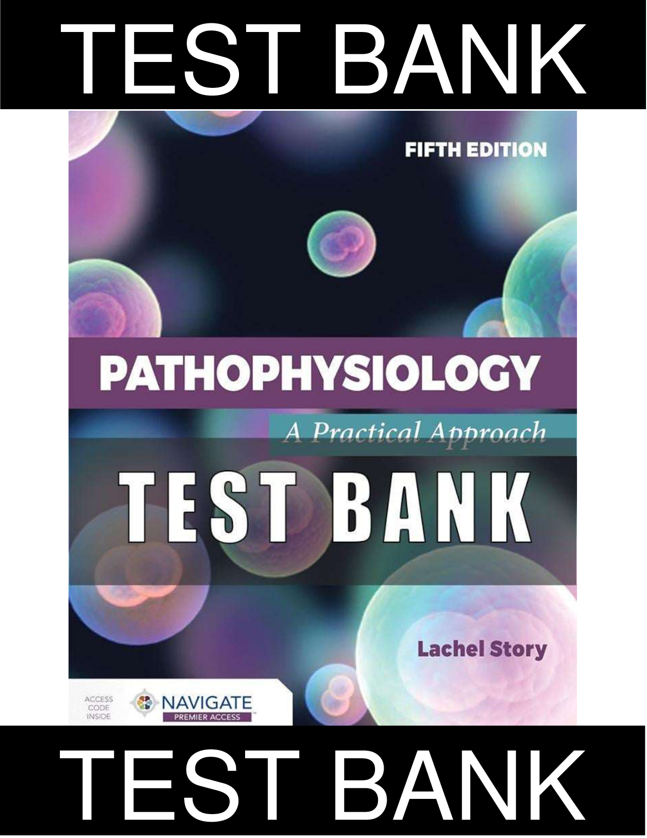 Pathophysiology: A Practical Approach, 5th Edition Test Bank by Lachel Story