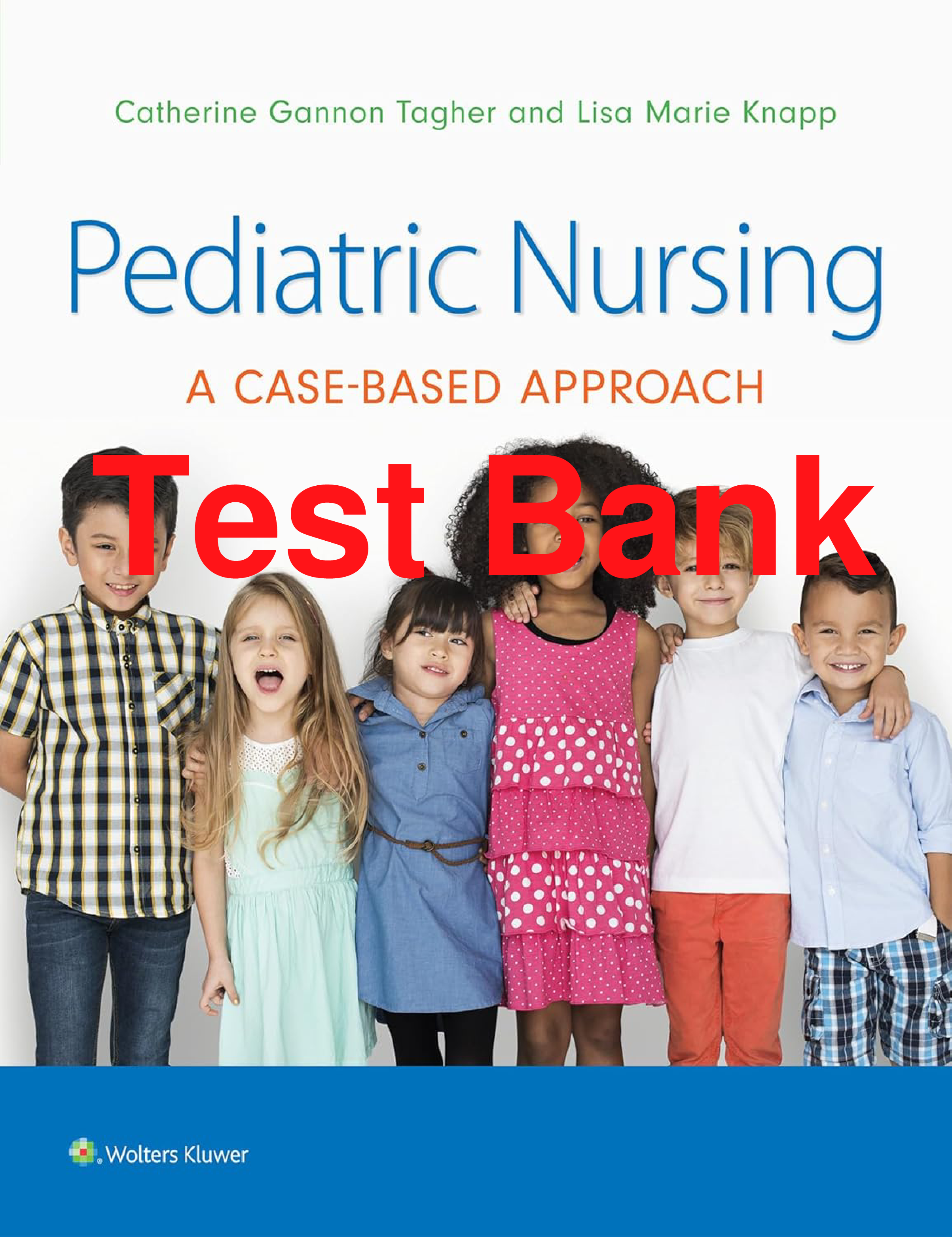 Pediatric Nursing: A Case-Based Approach, 1st Edition Test Bank
