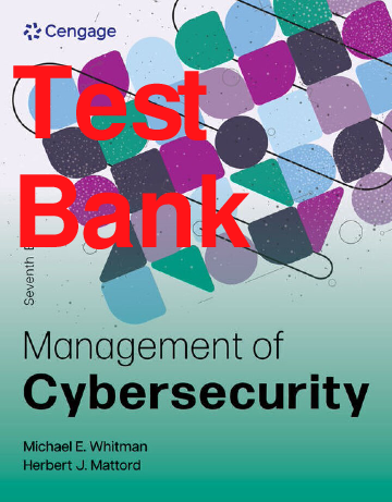 Management of Cybersecurity, 7th Edition Test Bank by Whitman and Mattord