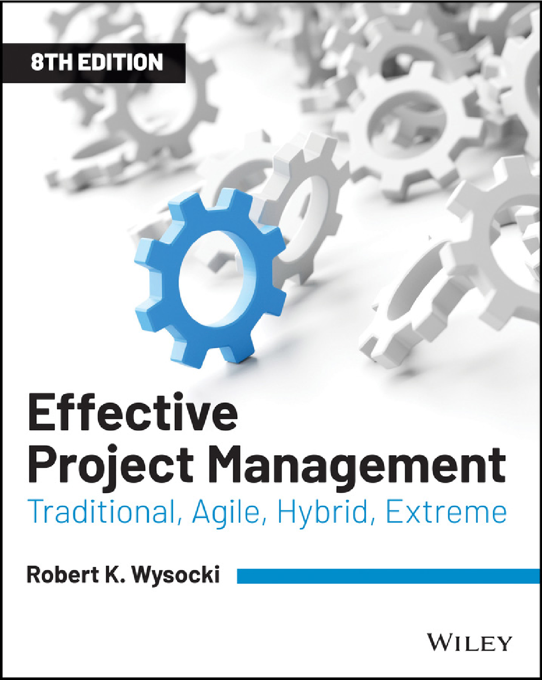Effective Project Management: Traditional, Agile, Extreme, Hybrid, 8th Edition
