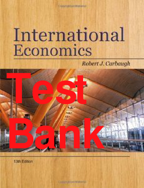 International Economics, 13th Edition Test Bank by Robert Carbaugh