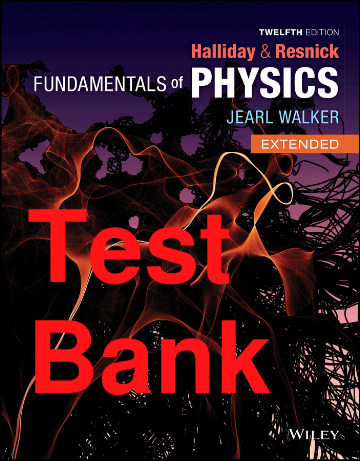 Fundamentals of Physics, 12th Edition Test Bank by Halliday, Resnick, and Walker