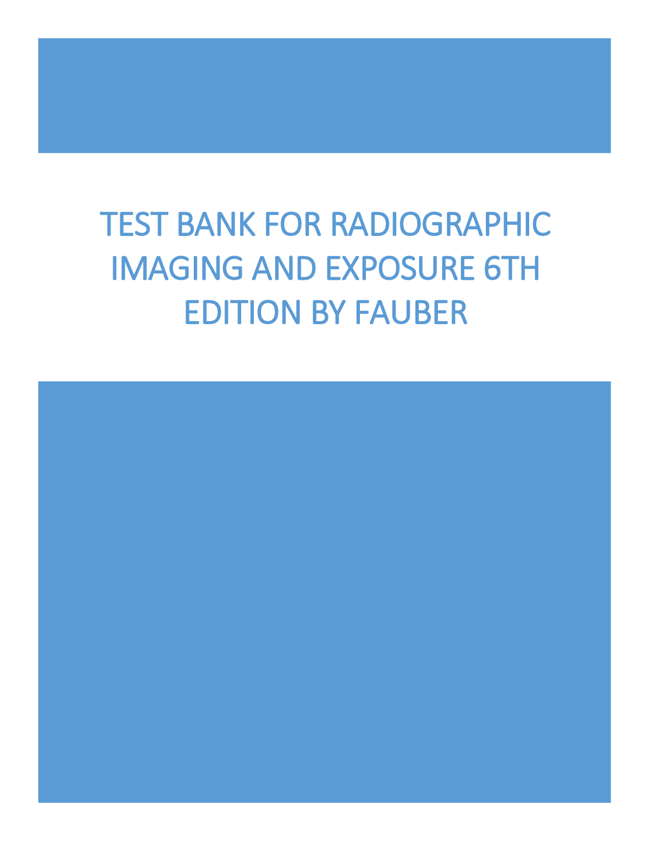 Radiographic Imaging and Exposure, 6th Edition Test Bank by Fauber