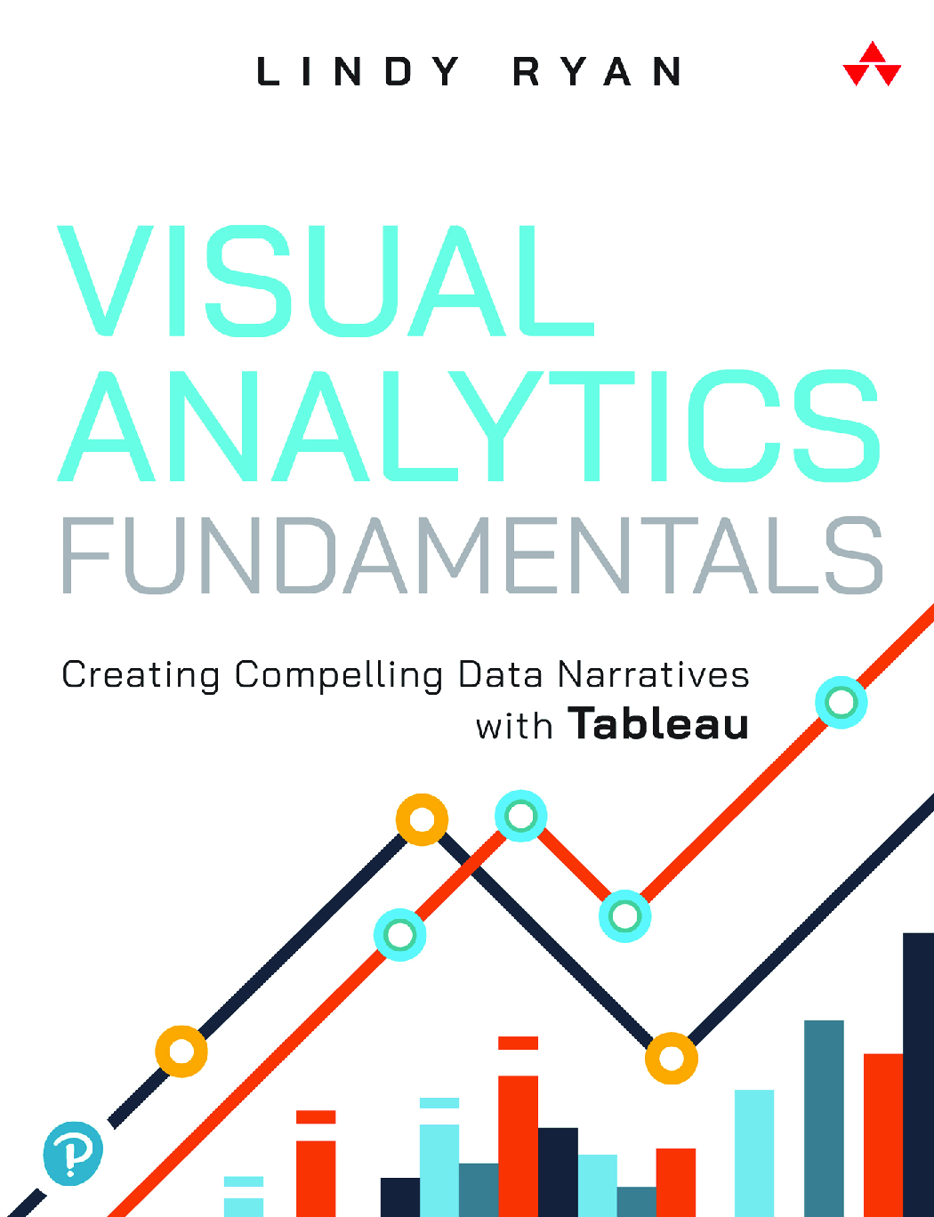 Visual Analytics Fundamentals: Creating Compelling Data Narratives with Tableau, 1st Edition