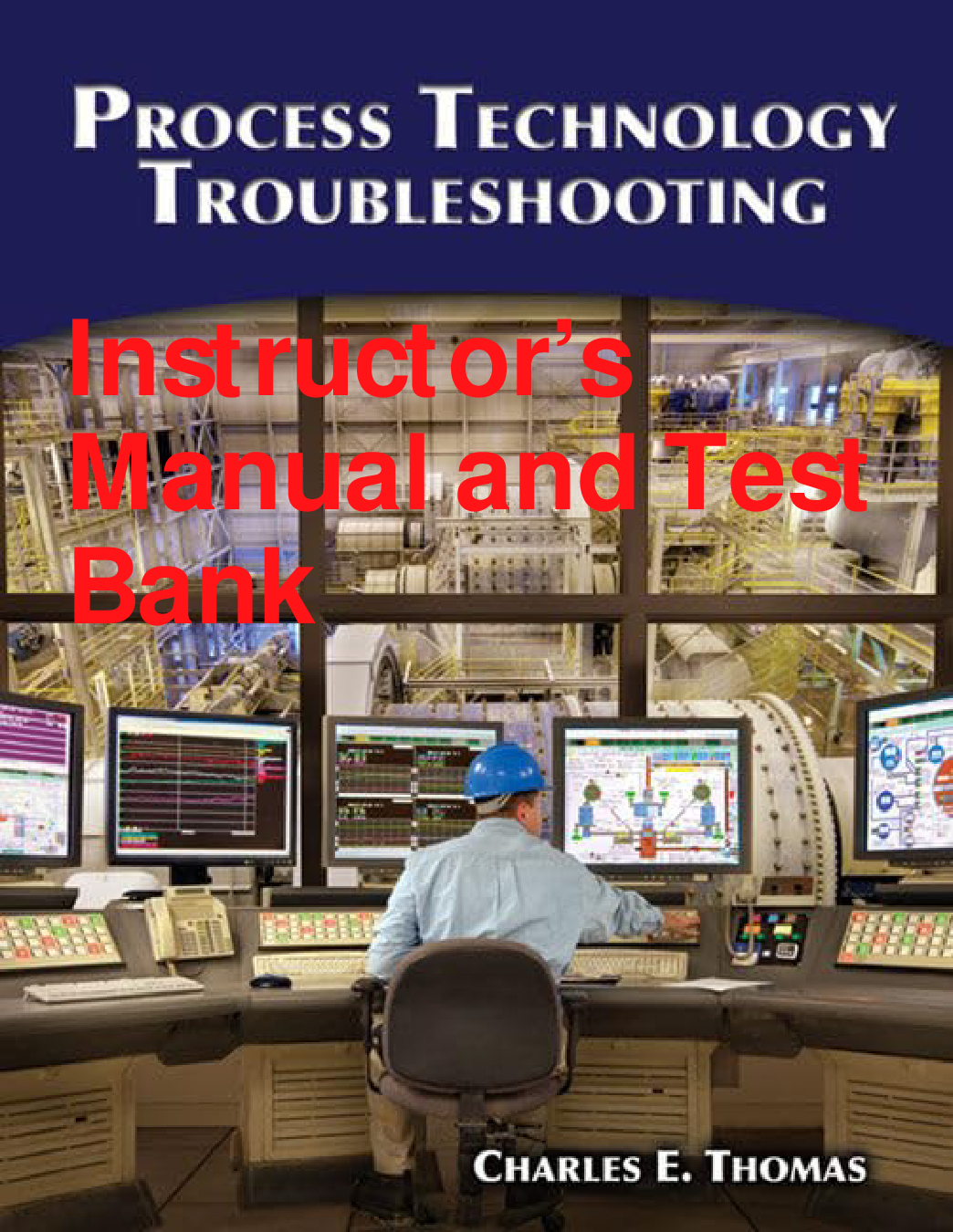Process Technology Troubleshooting, 1st Edition Instructor's Manual and Test Bank
